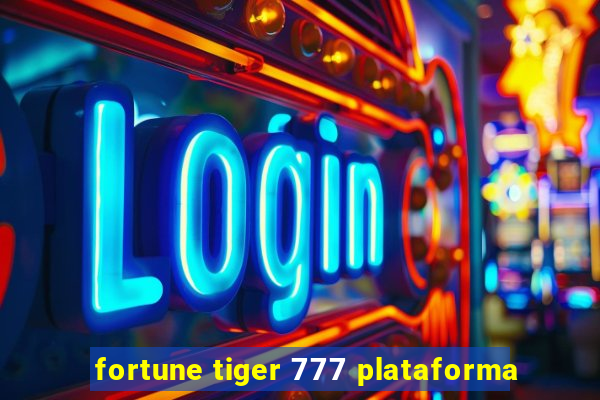 fortune tiger 777 plataforma